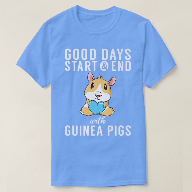 Camiseta Good Days start and end with Guinea Pigs Owner  (Diseño del anverso)