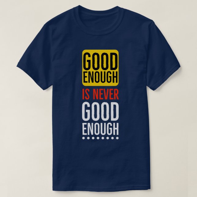 Camiseta Good enough is never good enough Motivational (Diseño del anverso)