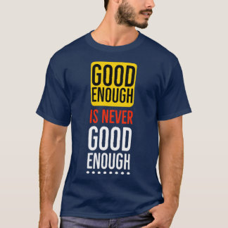 Camiseta Good enough is never good enough Motivational