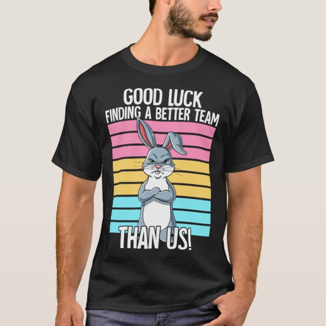 Camiseta Good Luck Finding A Better Team Than Us Leaving Jo (Anverso)
