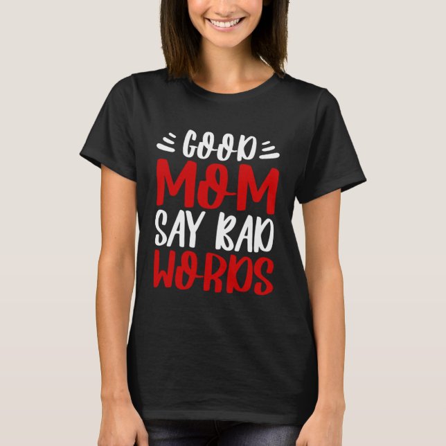 Camiseta Good Mom Say Bad Words Mothers Day Perfect Mommy M (Anverso)