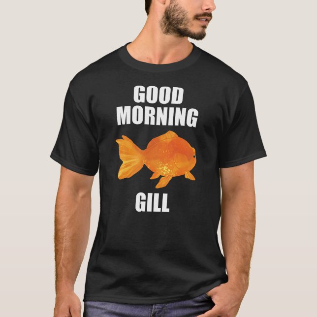 Camiseta Good Morning Gill Funny Goldfish Aquarium Fish Fis (Anverso)