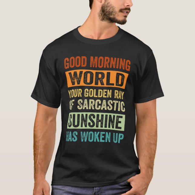 Camiseta Good Morning World Your Golden Ray Of Sarcastic Su (Anverso)