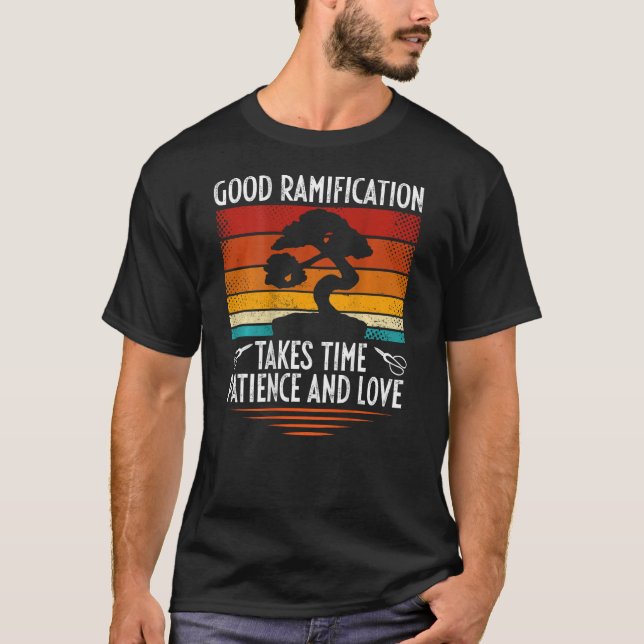 Camiseta Good Ramification Takes Time Patience And Love Bac (Anverso)