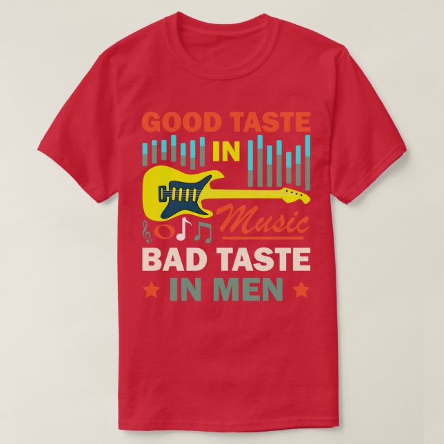 Camiseta Good Taste In Music Bad Taste In Men Funny Quote  (Diseño del anverso)