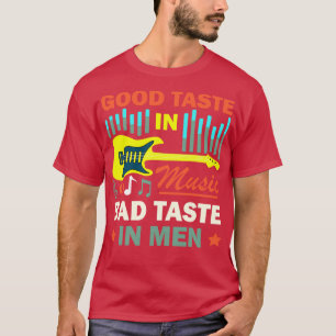 Camiseta Good Taste In Music Bad Taste In Men Funny Quote
