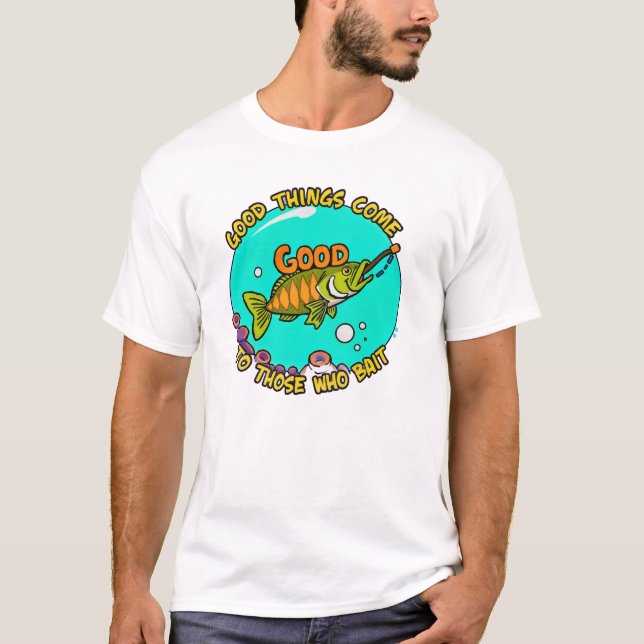Camiseta Good Things Come to Those Who Bait (Anverso)