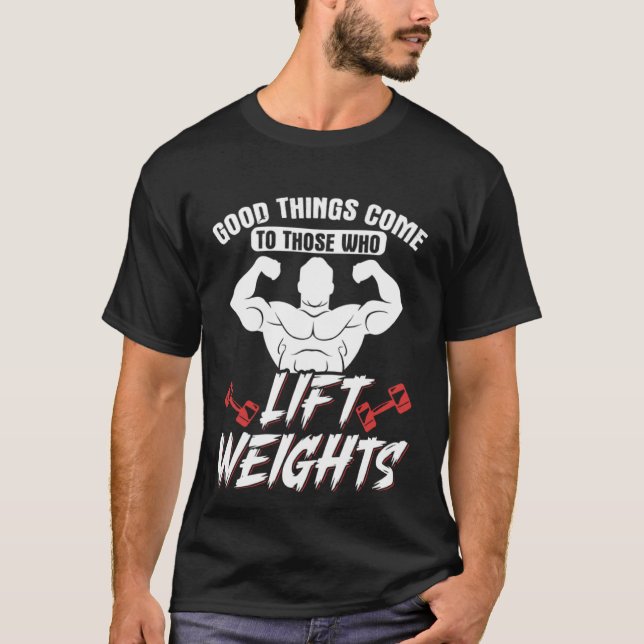 Camiseta Good Things Come To Those Who Lift Weights Gym Wei (Anverso)