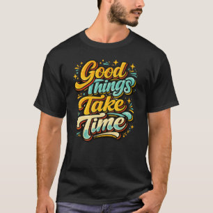 Camiseta Good Things Take Time