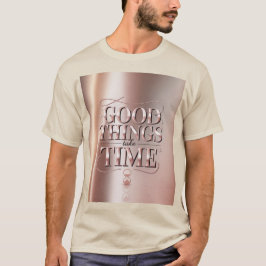 Camiseta Good Things Take Time