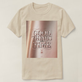 Camiseta Good Things Take Time
