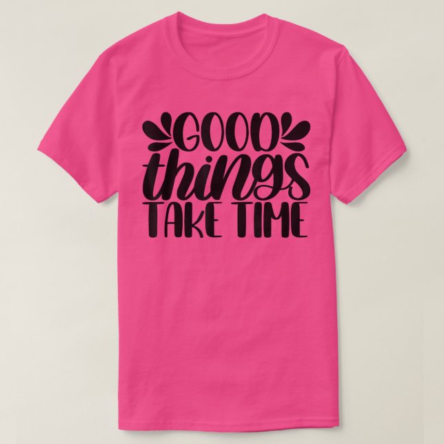Camiseta Good Things Take Time Motivation Quotes  (Diseño del anverso)
