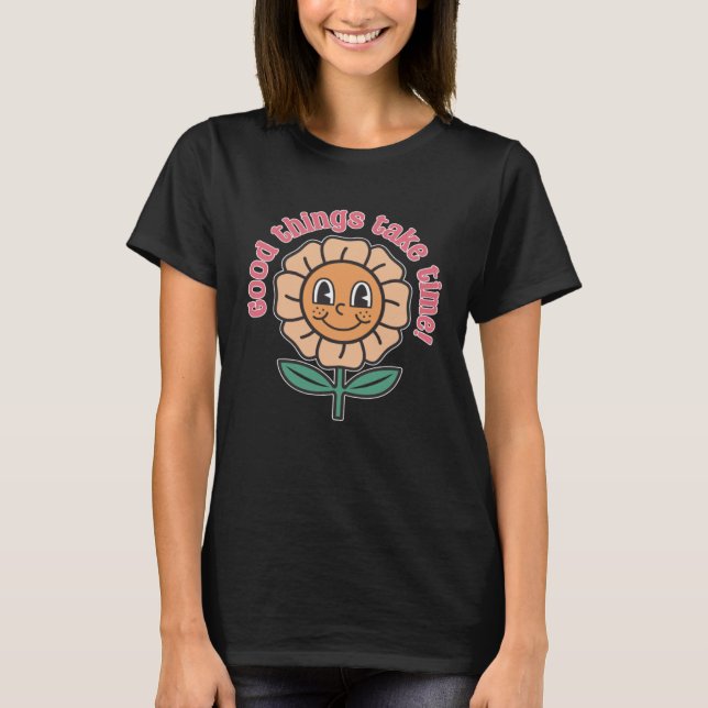 Camiseta Good Things Take Time  Positive Thinking Motivatio (Anverso)
