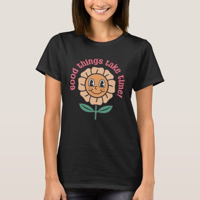 Camiseta Good Things Take Time  Positive Thinking Motivatio (Anverso)