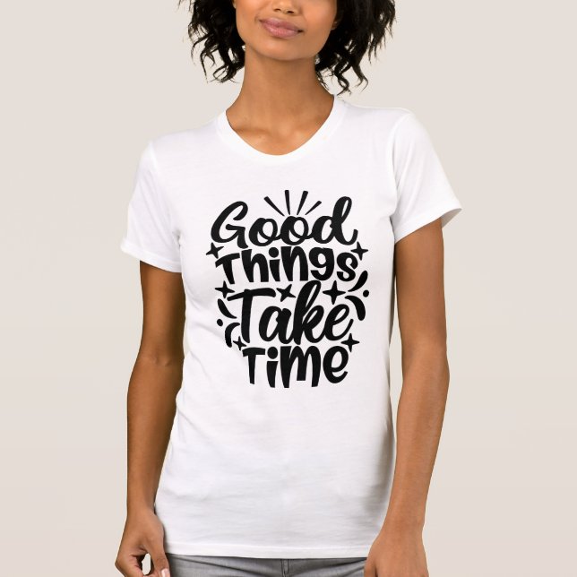 Camiseta Good Things Take Time Typography Motivational (Anverso)