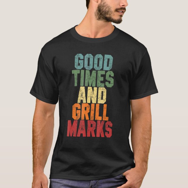 Camiseta Good Times And Grill Marks  Grilling Dad Joke Barb (Anverso)