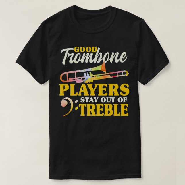 Camiseta Good Trombone Players Stay Out Of Treble Musician  (Diseño del anverso)