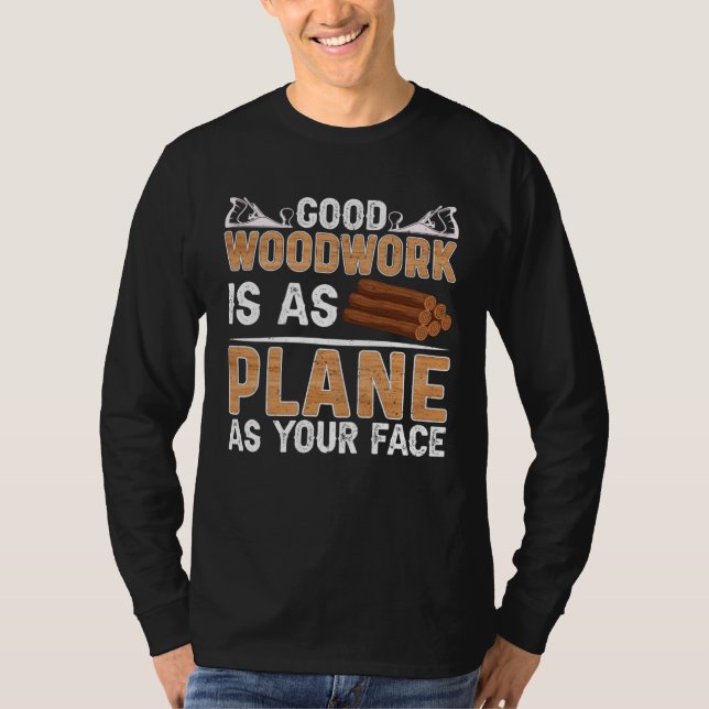Camiseta Good Woodwork Is As Plane As Your Face Carpenter (Anverso)