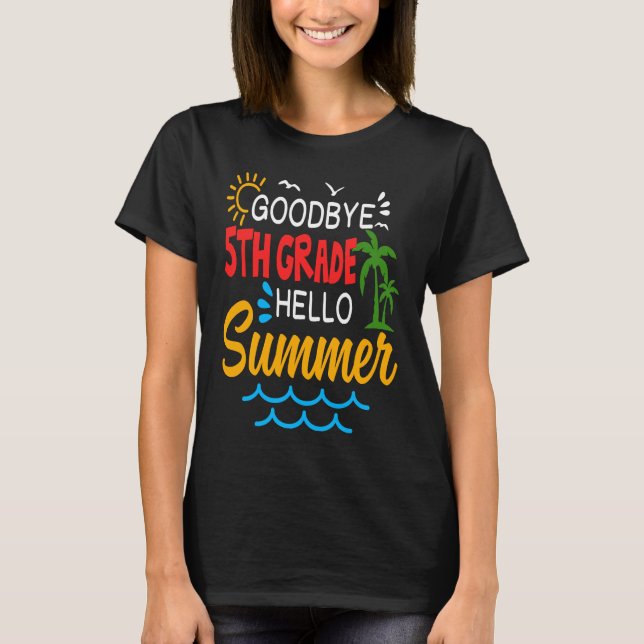 Camiseta Goodbye 5th Grade Hello Summer Fifth Grade Graduat (Anverso)