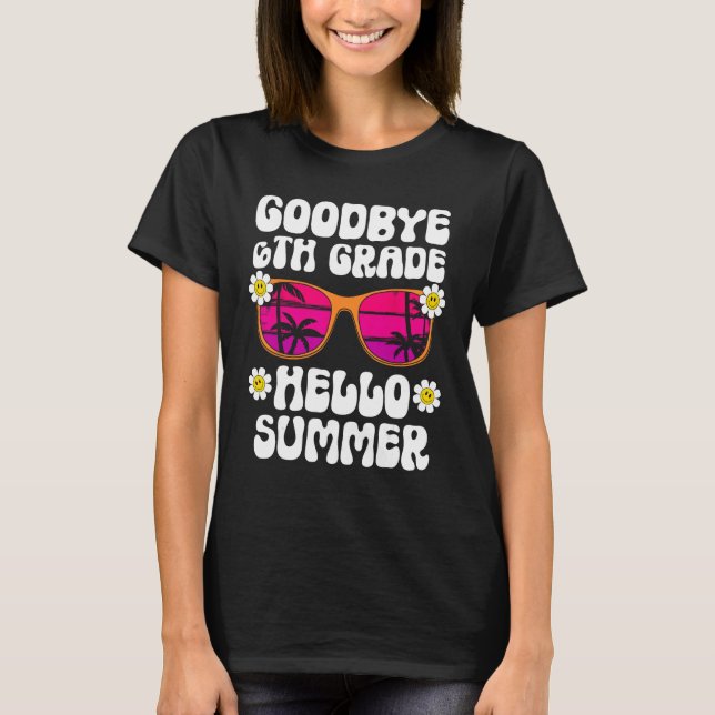 Camiseta Goodbye 6Th Grade Hello Summer Last Day Of School  (Anverso)