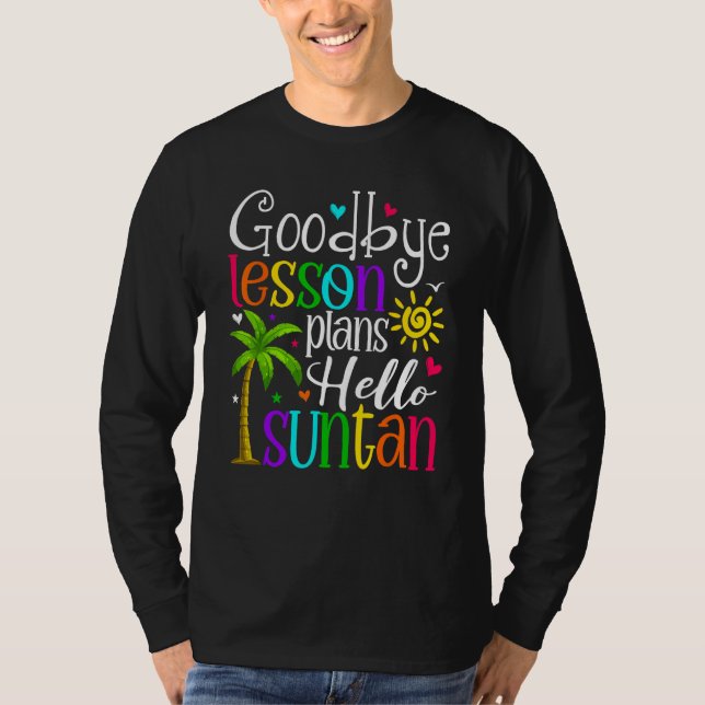 Camiseta Goodbye Lesson Plans Hello Suntan Last Day Of Scho (Anverso)