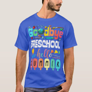 Camiseta Goodbye Preschool Hello Summer Pre-K Graduation 