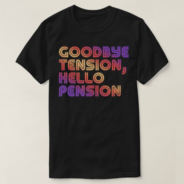 Camiseta Goodbye Tension, Hello Pension  Funny Retirement R (Diseño del anverso)
