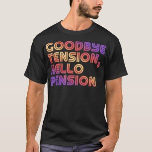 Camiseta Goodbye Tension, Hello Pension Funny Retirement R