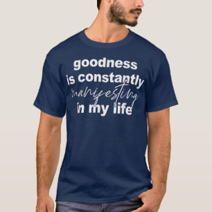 Camiseta Goodness Is Constantly Manifesting In My Life T-Sh