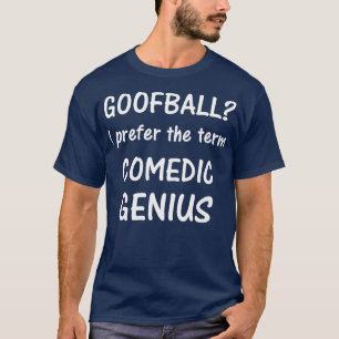 Camiseta Goofball Prefiero el término Genio Comedido tee