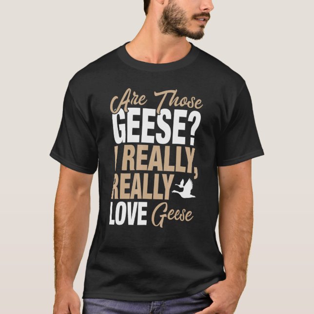 Camiseta Goose I Really Love Geese (Anverso)