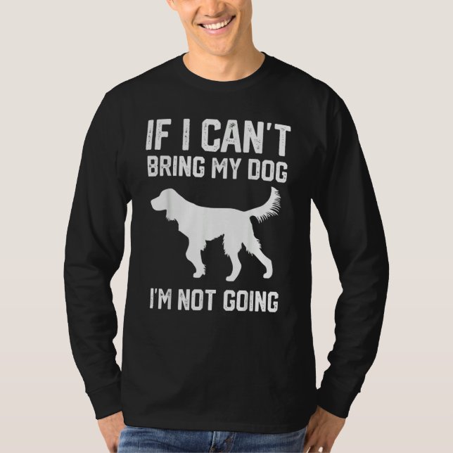 Camiseta Gordon Setter dog If I Can't Bring My Dog I'm Not  (Anverso)