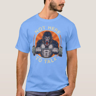 Camiseta Gorila De Halterofilia No Está Aquí Para Hablar De