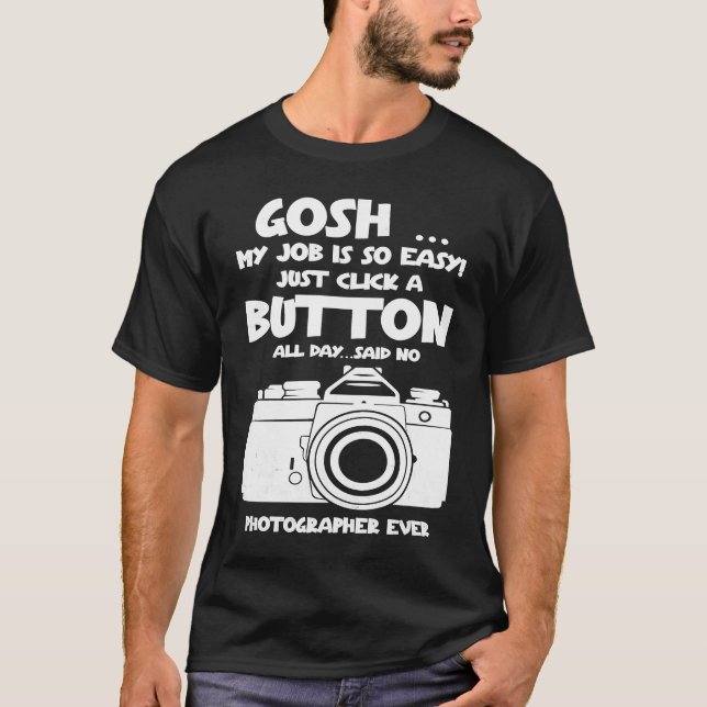 Camiseta Gosh my job is so easy no Photographer ever (Anverso)