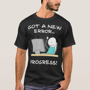 Camiseta Got A New Error Progress Funny Programmer Coder Gi