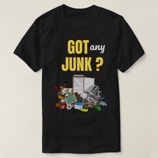 Camiseta Got Any Junk Scrapper Collector Metal Recycle Work (Diseño del anverso)