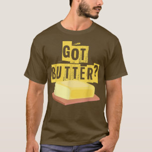 Camiseta Got Butter Hilarious Funny Baking Cooking Lovers