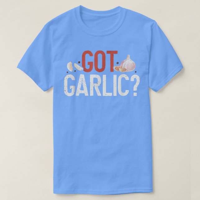 Camiseta Got Garlic Funny Cooking Lover Kitchen Chef  (Diseño del anverso)