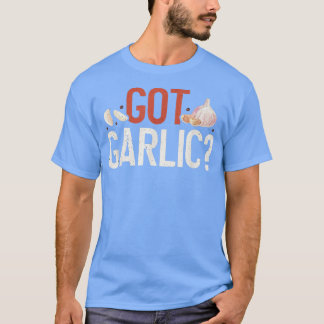 Camiseta Got Garlic Funny Cooking Lover Kitchen Chef 