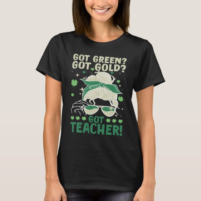 Camiseta Got Green Got Gold Got Teacher (Anverso)