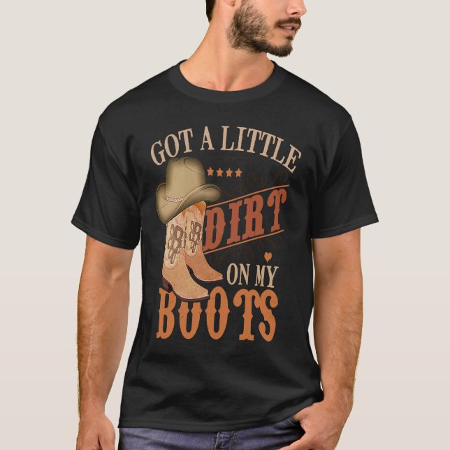 Camiseta Got Little Dirt On My Boots Funny Country Music Lo (Anverso)