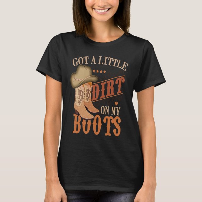 Camiseta Got Little Dirt On My Boots Funny Country Music Lo (Anverso)