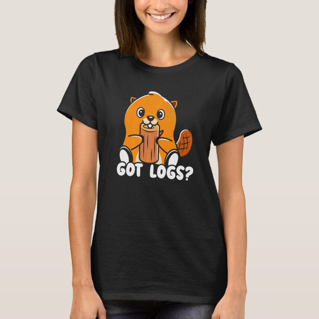 Camiseta Got Logs Beaver Whisperer Wildlife Animal Rodent (Anverso)
