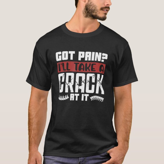 Camiseta Got Pain I'll Take A Crack Chiropractic Spine Chir (Anverso)