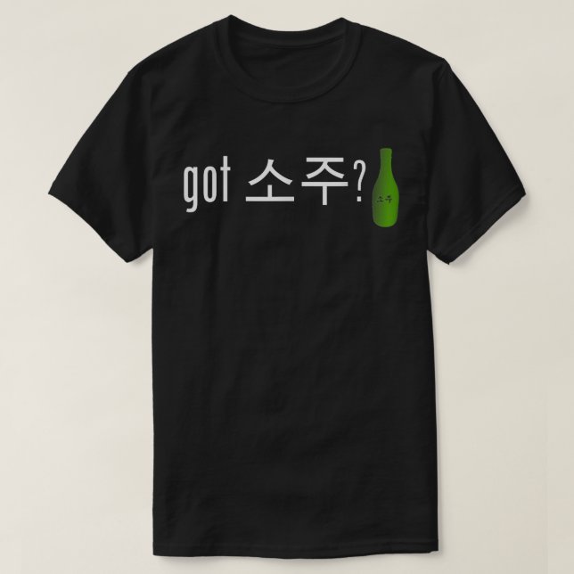 Camiseta Got Soju   Funny Alcohol Drinking Tee  (Diseño del anverso)