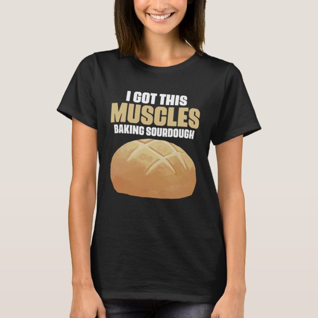 Camiseta Got These Muscles Baking Sourdough Pastries for Br (Anverso)