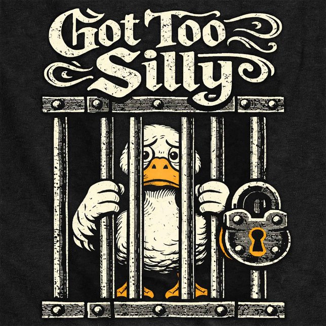 Camiseta Got Too Silly Funny Duck Jail (Subido por el creador)