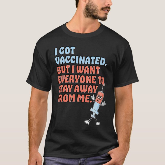 Camiseta Got Vaccinated But Still Want You To Stay Away (Anverso)