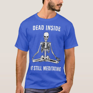 Camiseta Goth and Gothic Humor Funny Quote Skeleton Meditat