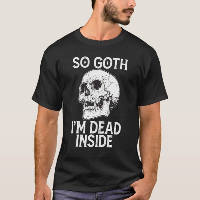 Camiseta Gothic Skull So Goth I m Dead Inside (Anverso)